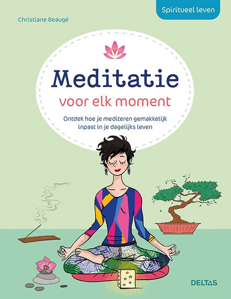 Meditatie voor elk moment: Ontdek hoe je mediteren gemakkelijk inpast in je dagelijks leven (Spiritueel leven)