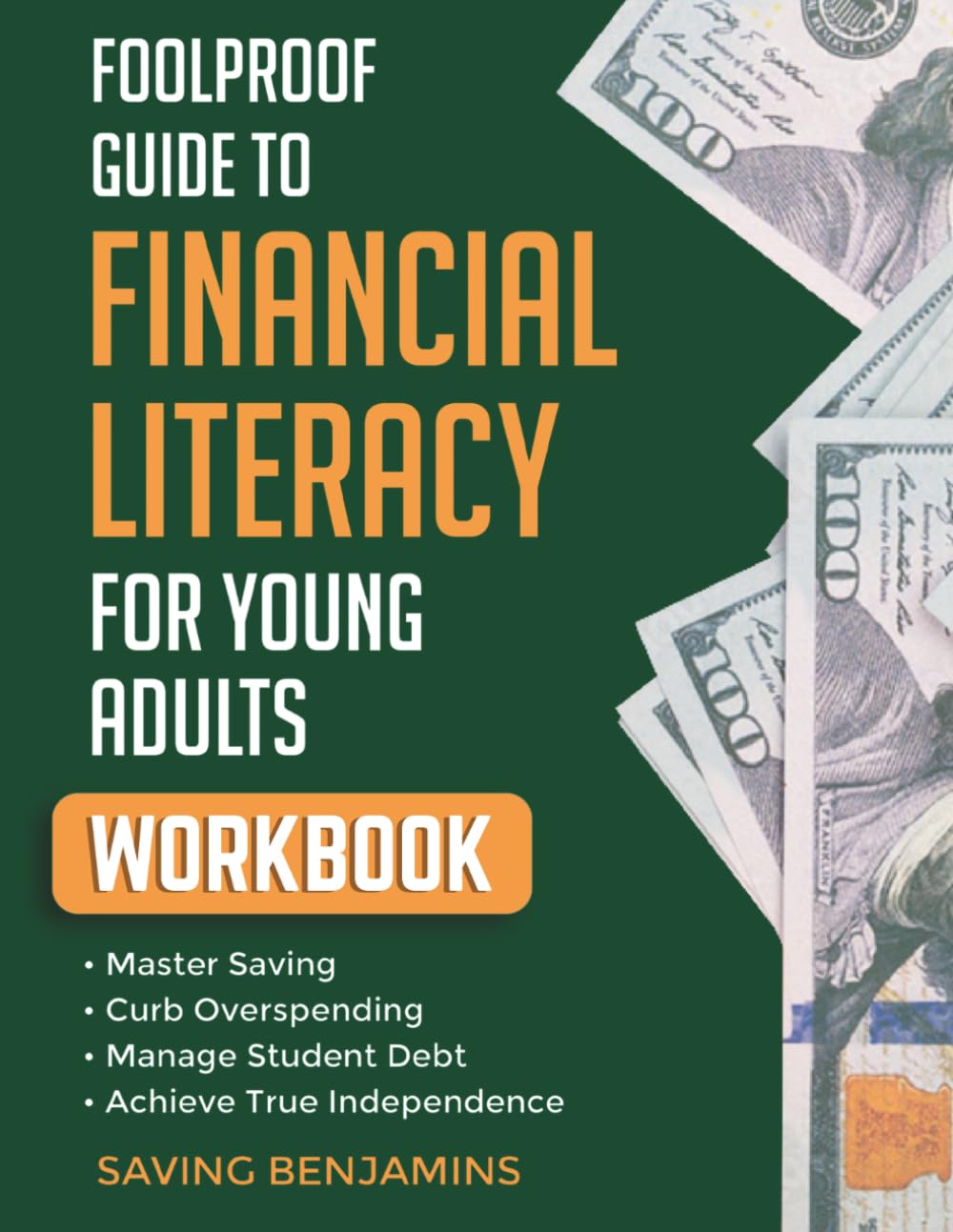 Foolproof Guide to Financial Literacy Workbook: Master Saving, Curb Overspending, Manage Student Debt and Achieve True Independence (Foolproof Guide to Financial Literacy for Young Adults)