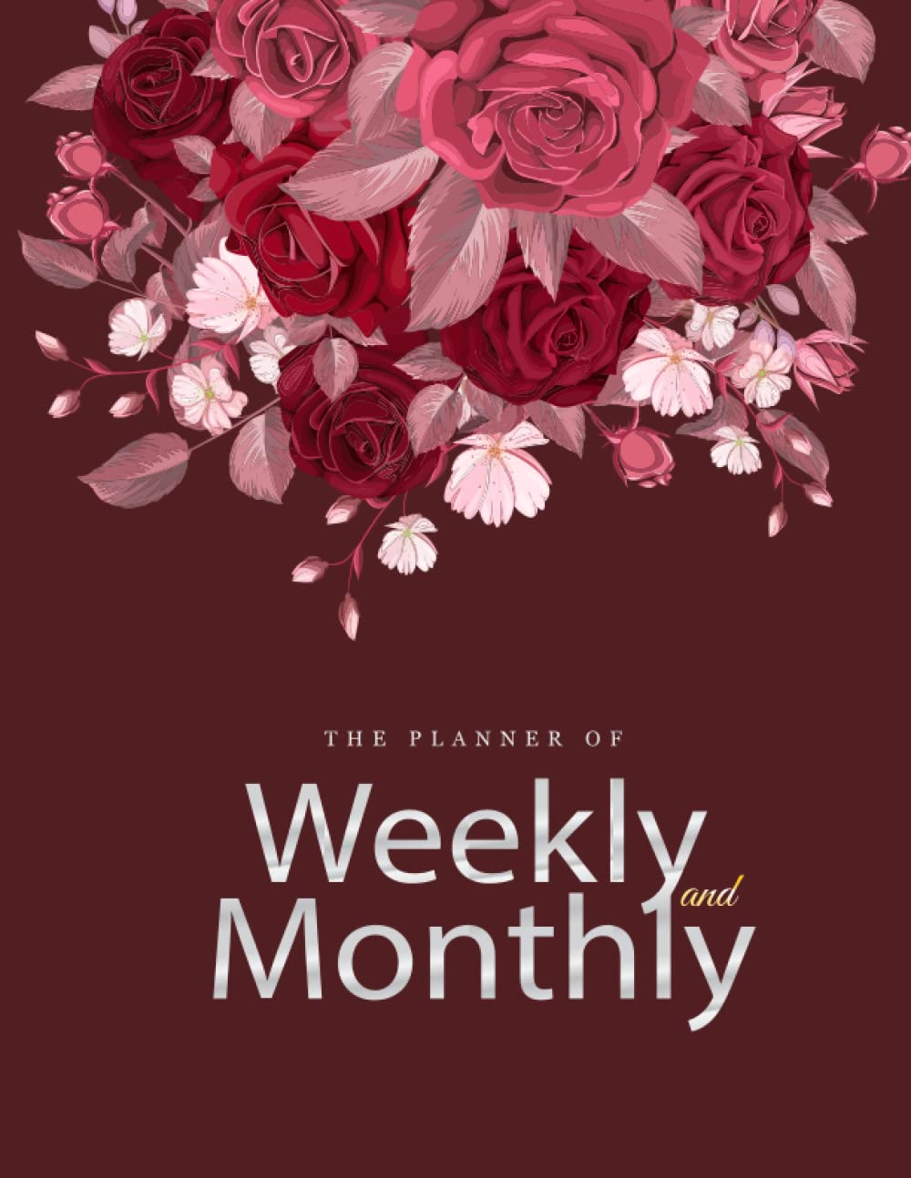 The Planner Of Weekly and Monthly: Beautiful Rose Flower Pattern Design Weekly and Monthly dot Grid Notebook Planner To Organize Your Life - Floral ... For Teens, Girls, Women, Ladies And Students.