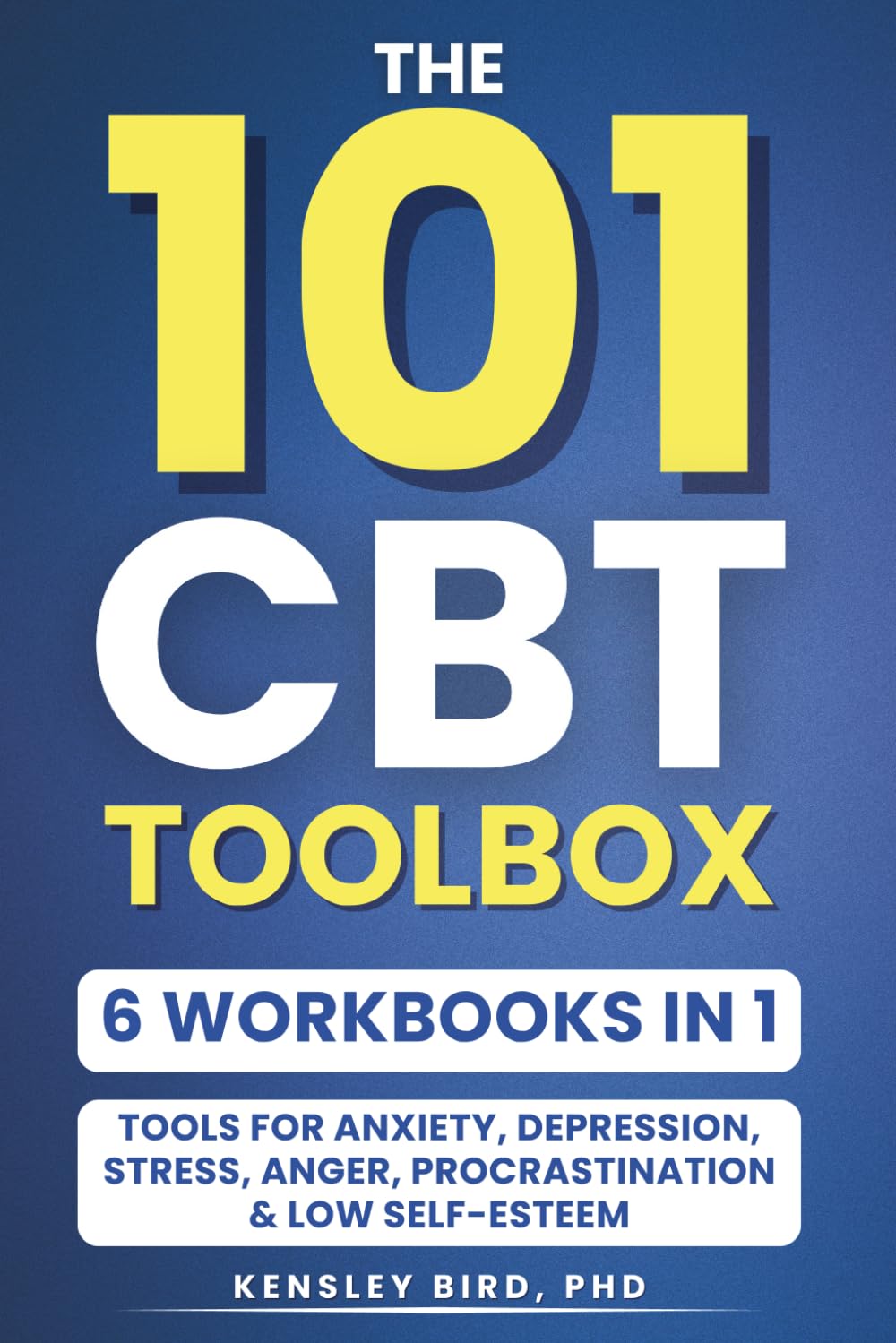 The 101 CBT ToolBox (6 Workbooks in 1): A Practical Guide to Cognitive Behavioral Tools for Anxiety, Depression, Stress, Anger, Procrastination, and Low Self-Esteem (The No-Fluff CBT Series)
