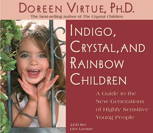 Indigo, Crystal, And Rainbow Children: A Guide To The New