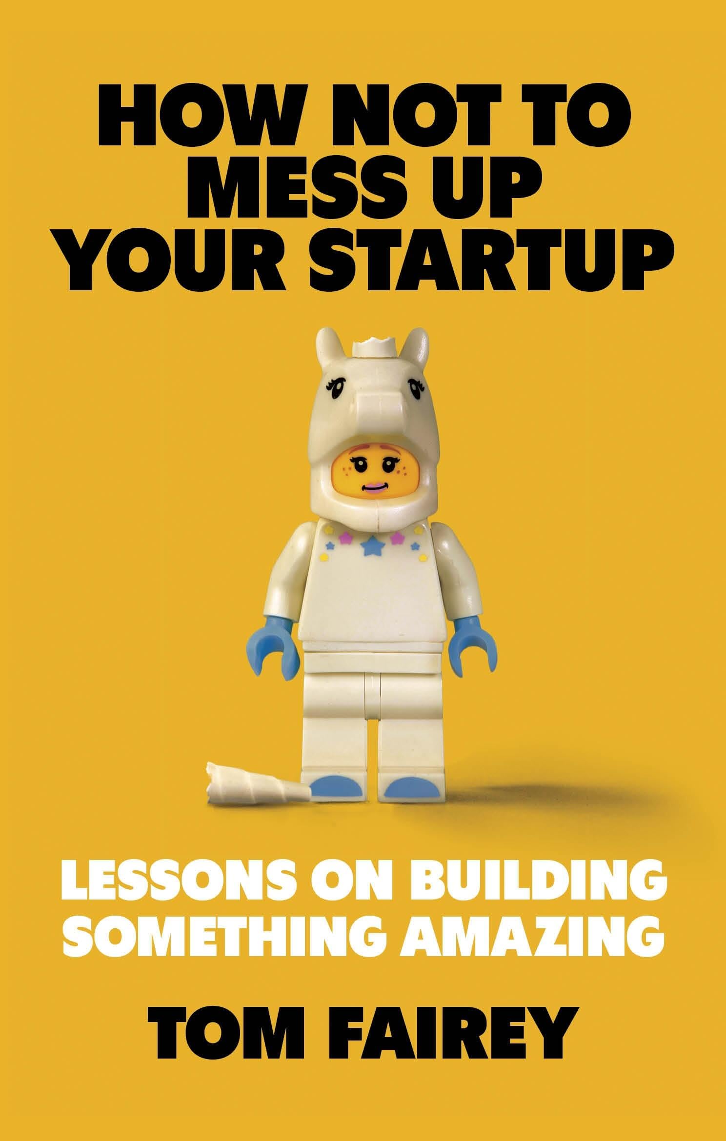 How Not to Mess Up Your Startup by Tom Fairey - 9781472147547