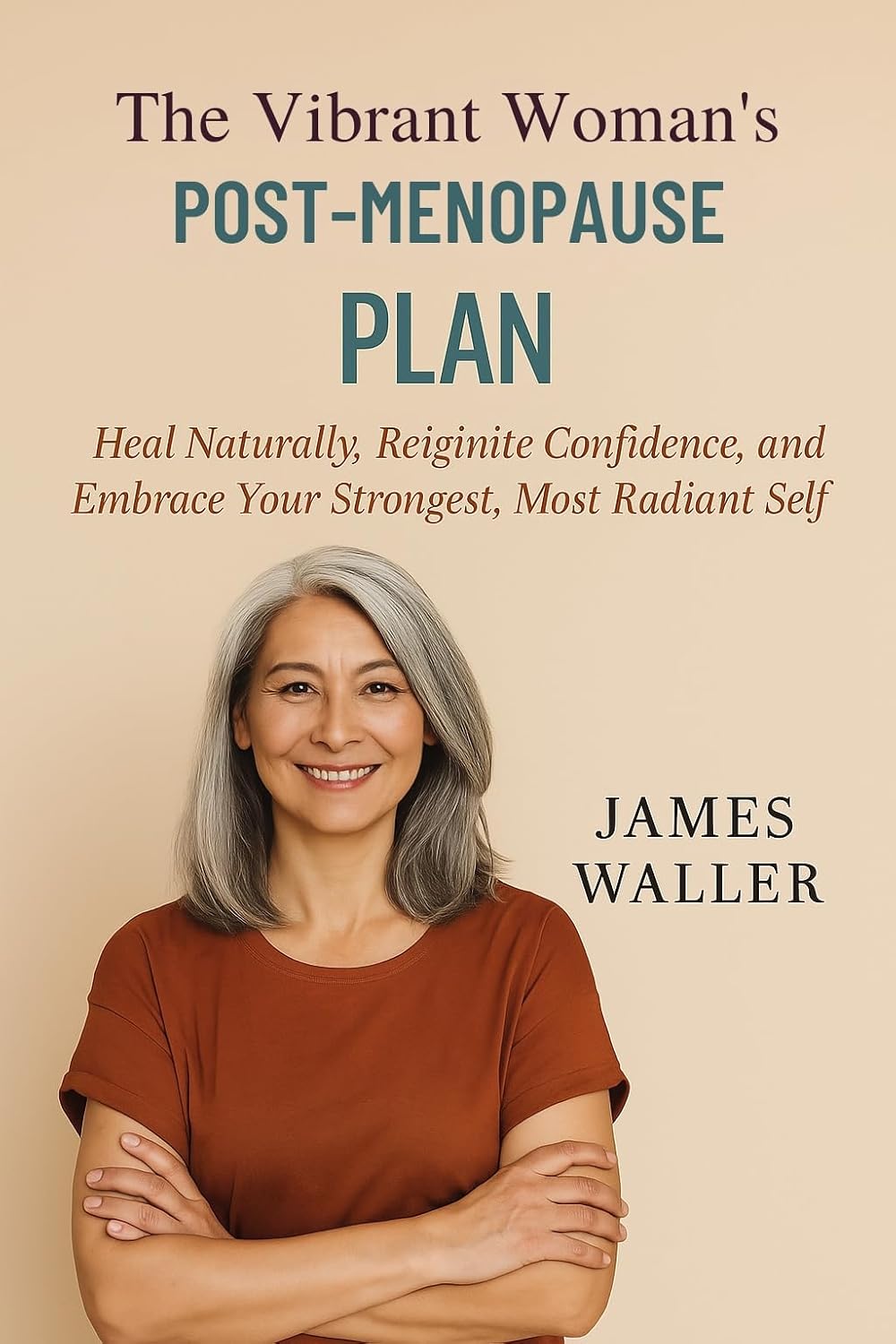 The Vibrant Woman’s Post-Menopause Plan: Heal Naturally, Reignite Confidence, and Embrace Your Strongest, Most Radiant Self