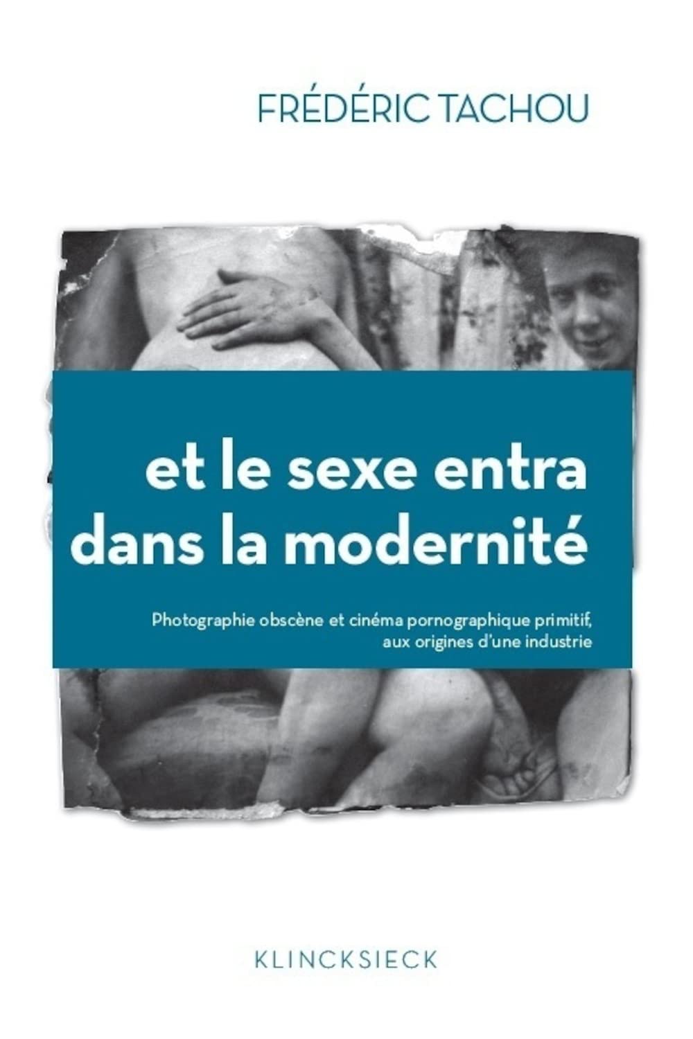 Photographie et cinéma pornographique primitif : l'étude de référence sur la modernité
