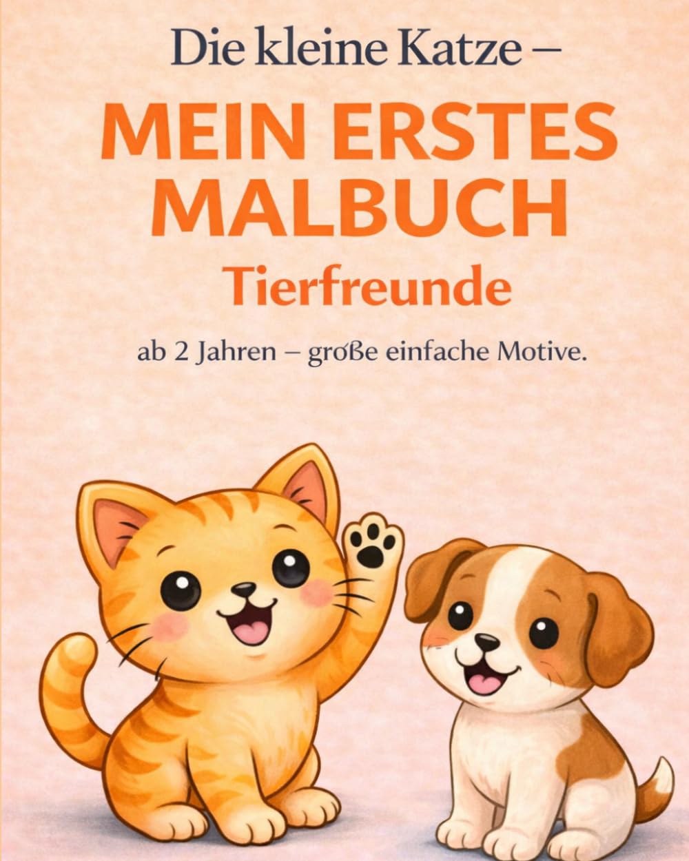 Die kleine Katze – und ihre Tierfreunde: Malbuch für Kinder ab 2 Jahren | Ausmalen und Entdecken mit Tieren | Große, einfache Motive für kleine Hände