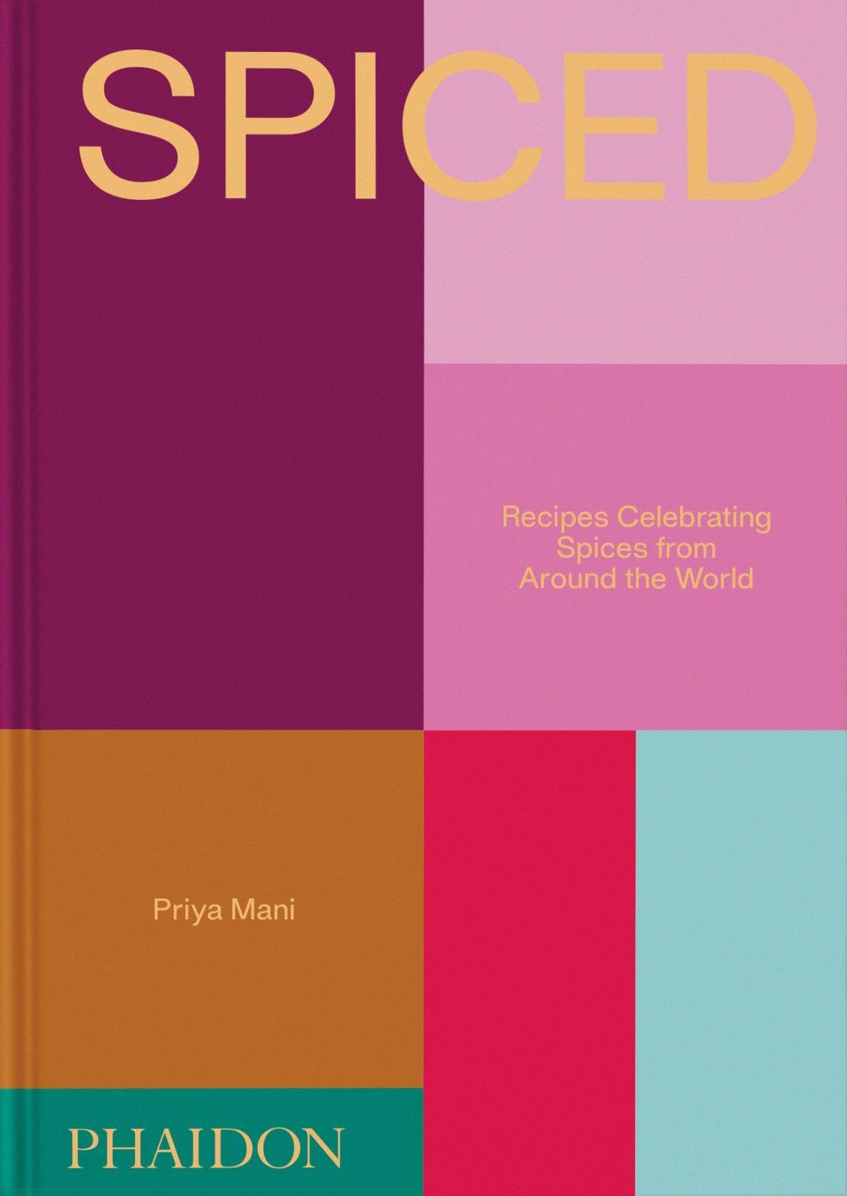 Spiced: Recipes Celebrating Spices from Around the World