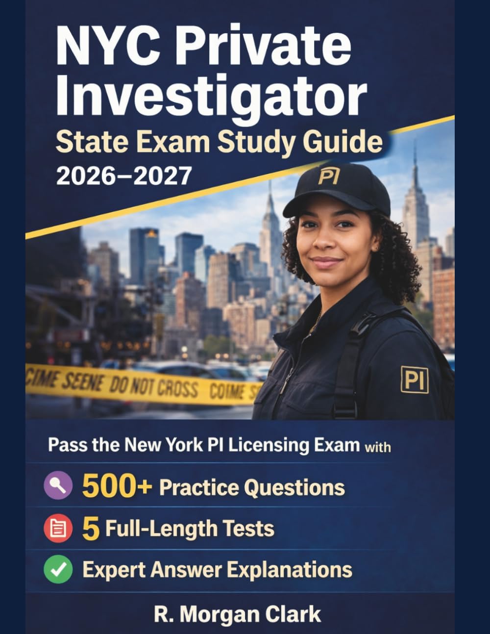 NYC Private Investigator State Exam Study Guide 2026–2027: Pass the New York PI Licensing Exam with 500+ Practice Questions, 5 Full-Length Tests, and Expert Answer Explanations
