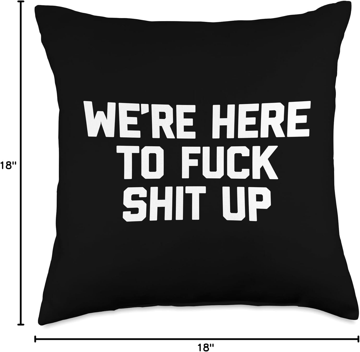 Funny Shirt With Saying & Funny T-Shirts We're Here To Fuck Shit Up T-Shirt Funny Saying Sarcastic Throw Pillow, 18x18, Multicolor