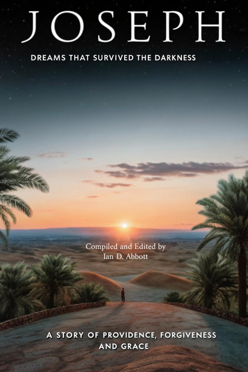 Joseph: When Dreams Survive the Darkness: Following the path from the fractured home of Jacob to the healing of a nation (The Bible's Great Lives)