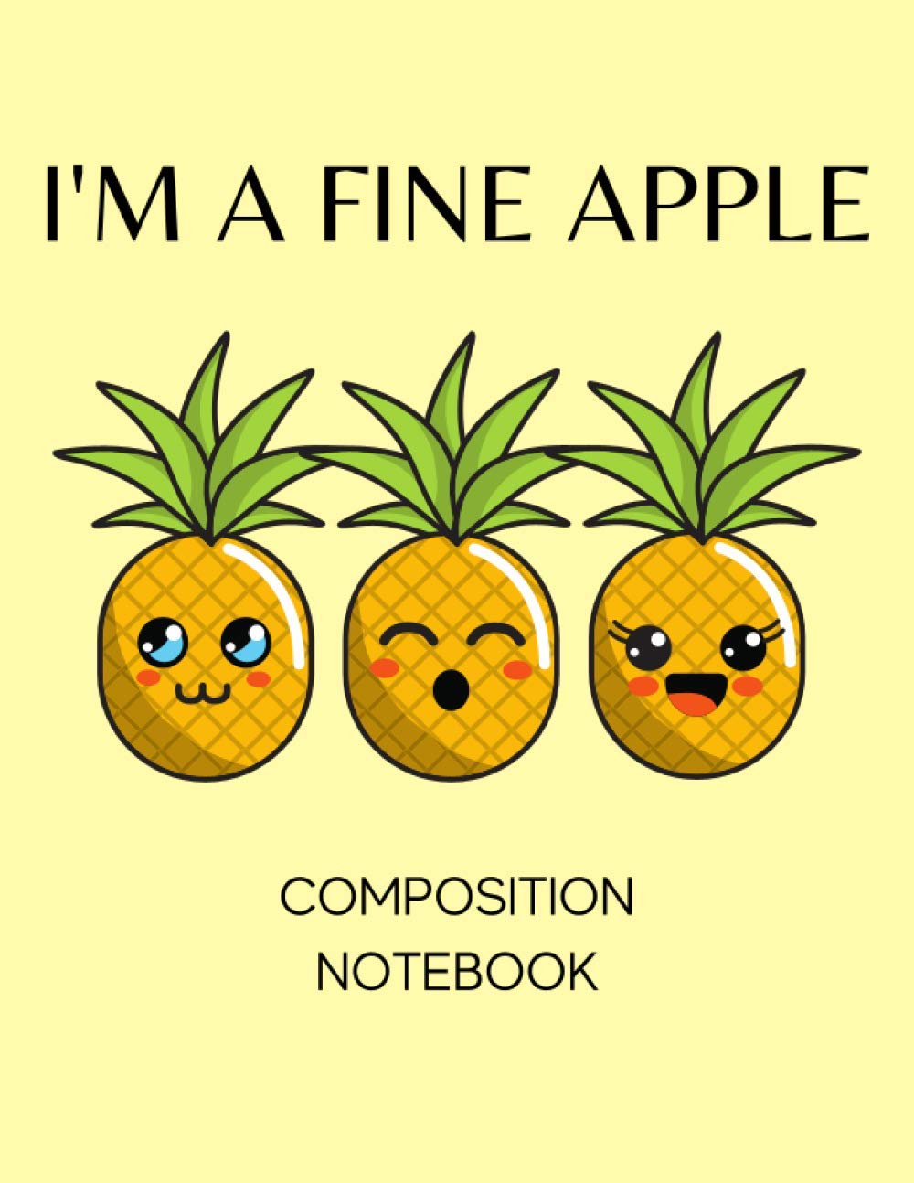 I'm a Fine Apple Composition Notebook: Pineapple Notebook with 120 College Ruled Pages for Notes Taking and Journaling