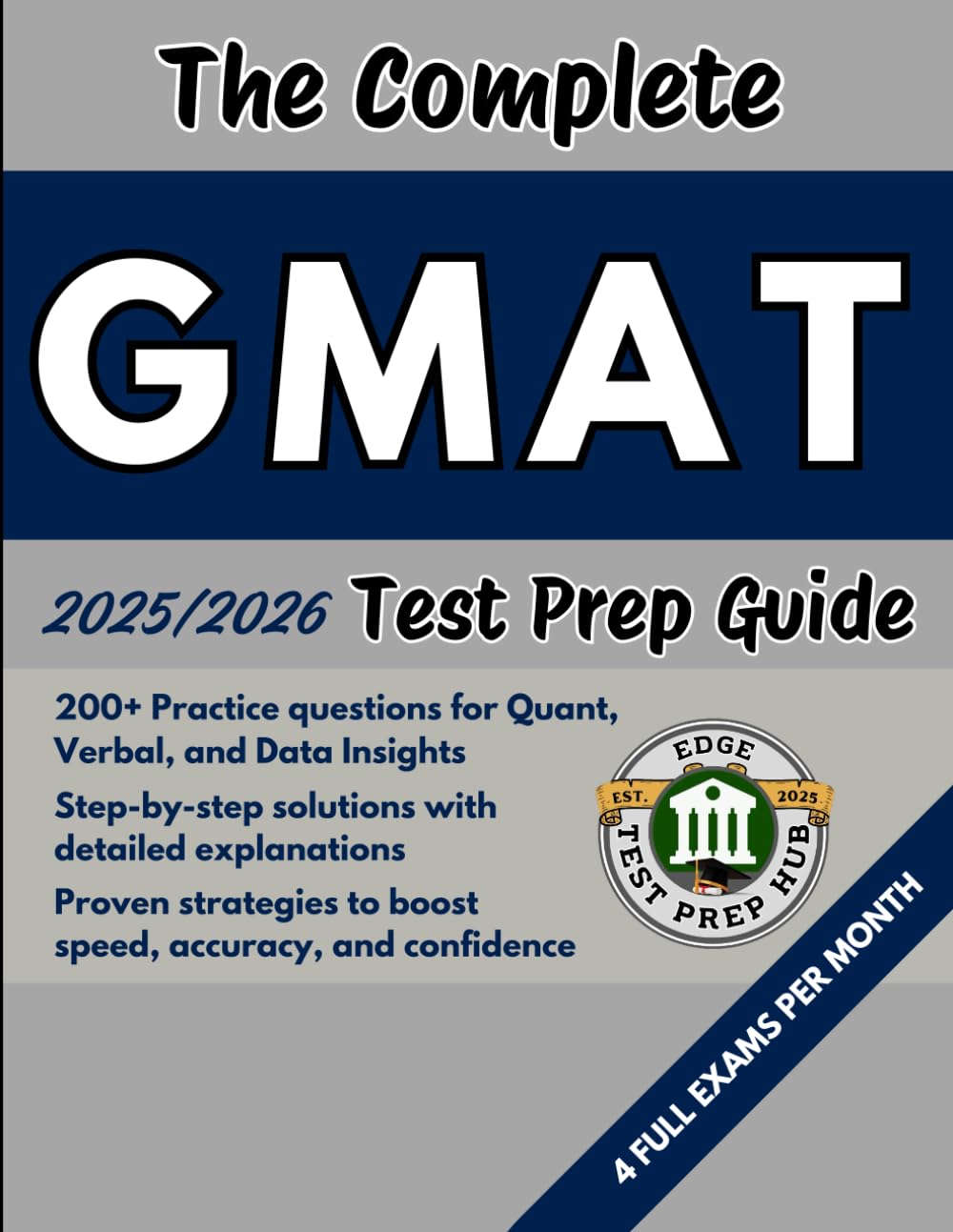 The Complete GMAT Test Prep Guide: Over 200 Practice questions for every section, detailed answer explanations, and proven strategies to improve speed, accuracy, and test-day performance