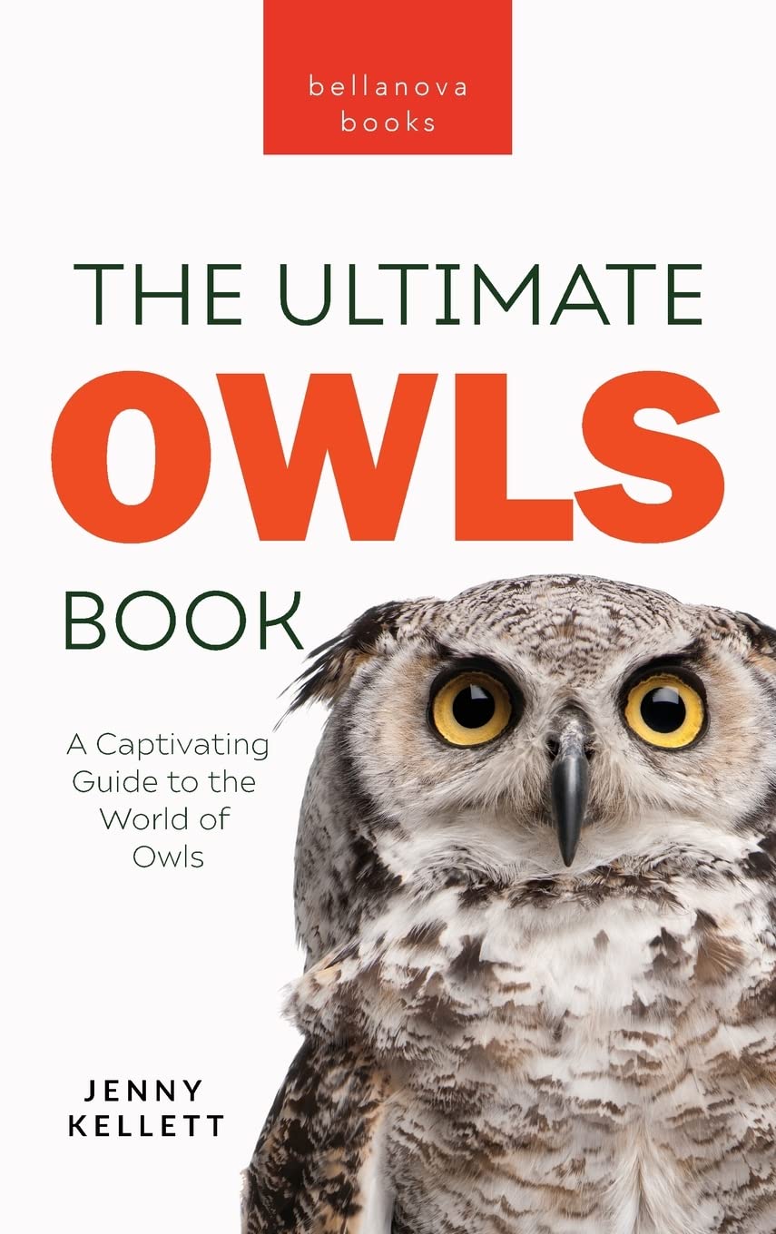 The Ultimate Owl Book for Kids: Owl Facts for Kids, 100+ Amazing Facts-Barn & Snowy Owls, Silent Flight & Night Vision: 34 (Animal Books for Kids)
