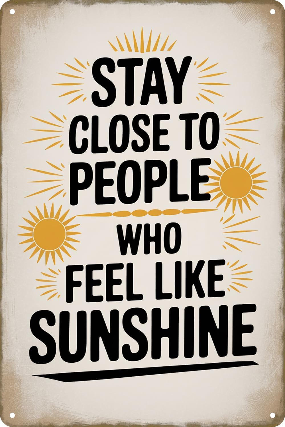 SMAZDFXX Stay Close To People Who Feel Like Sunshine Vintage Simple Metal Tin Sign For Office Club Bar Pub Living Room Cafe Wall Art Decor Plaque Poster 5.5"x8"