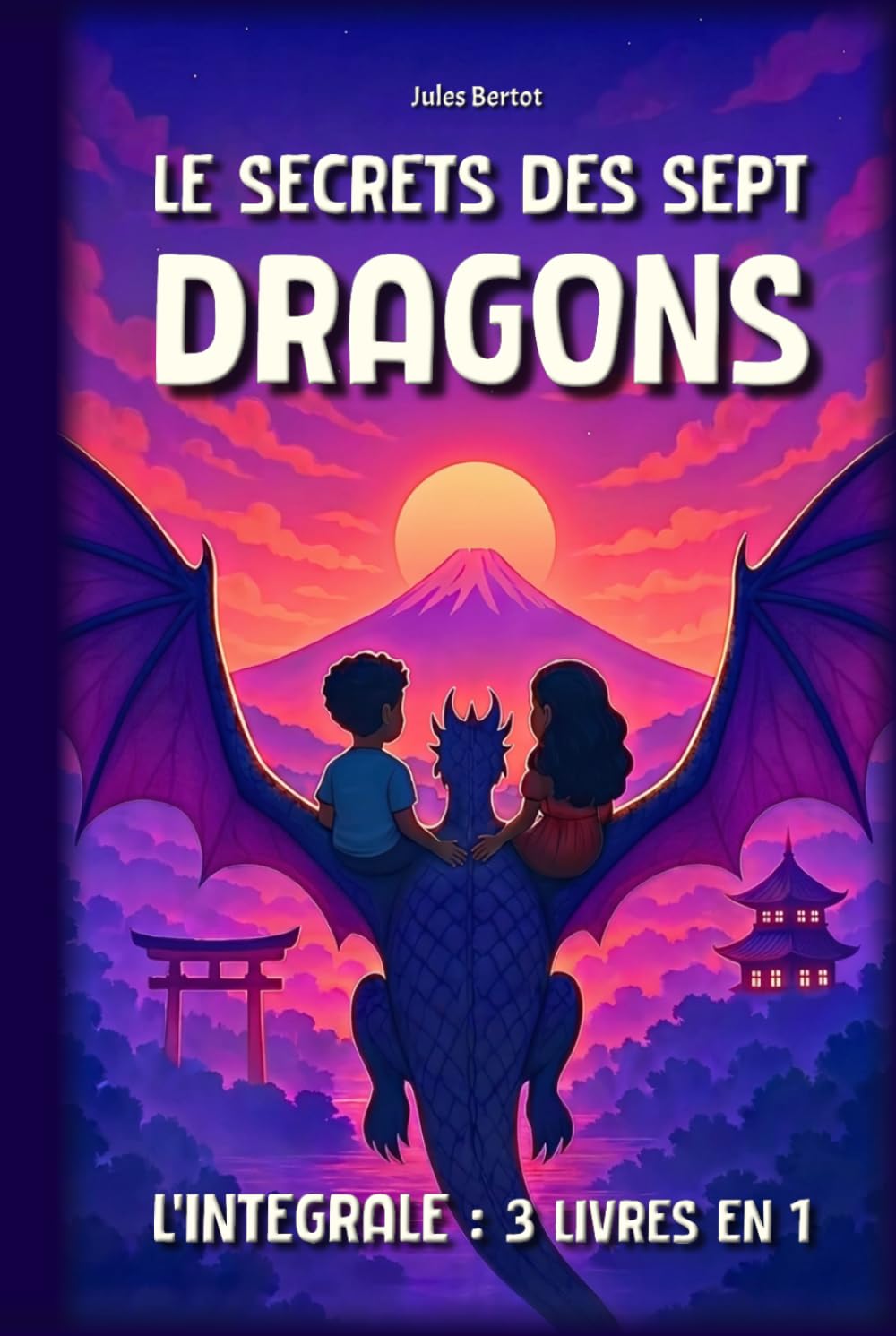 Le Secret des Sept Dragons - Intégrale: 3 livres en 1, pour enfants de 8 à 12 ans - Un roman d’aventure fantastique au cœur de l'Asie (Japon, Corée, Chine)