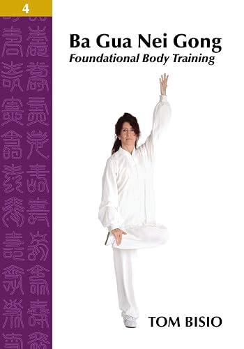 Ba Gua Nei Gong Volume 4: Foundational Body Training