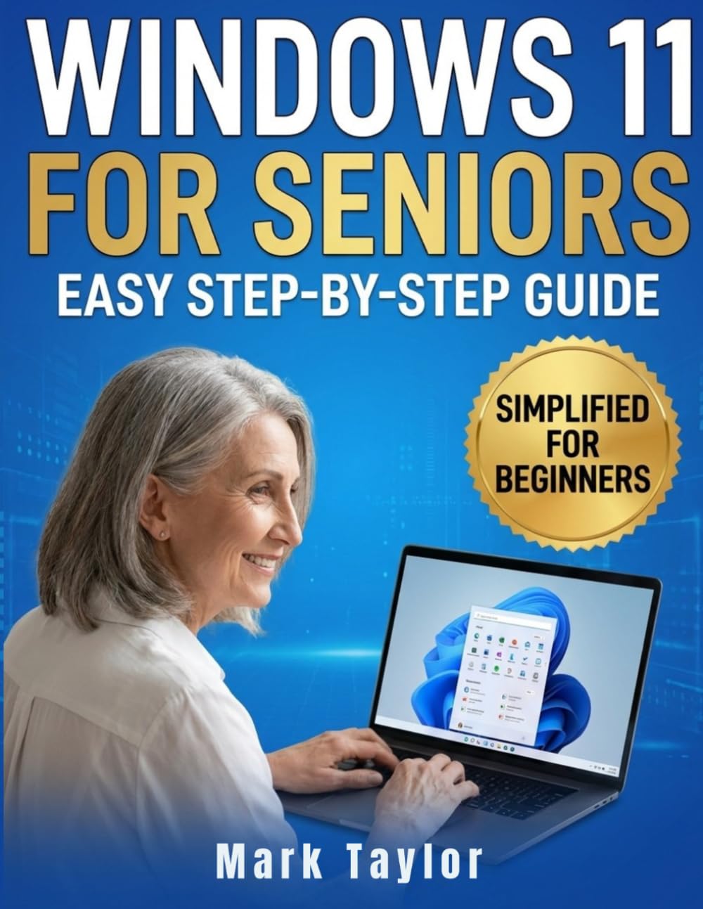 Windows 11 for Seniors: Protect Yourself Online While Mastering Windows 11, a Practical Guide for Seniors to Avoid Online Scams, Protect Personal Data, and Customize Windows for Safe Everyday Use