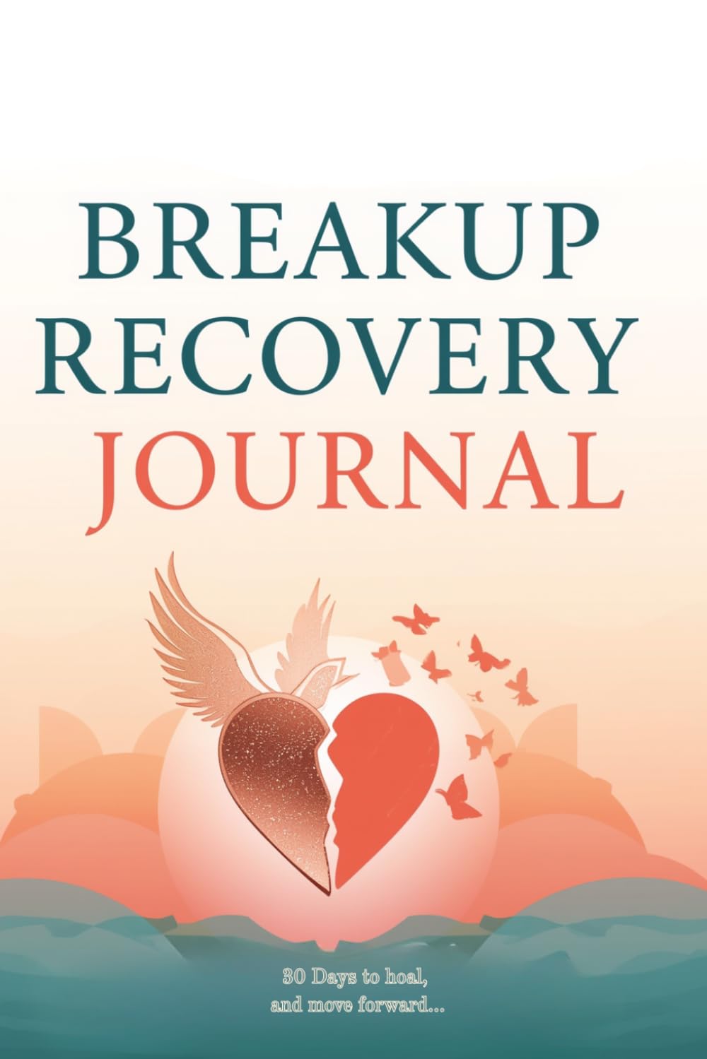 Breakup Recovery Journal- breakup journal for women healing-30 Days to hoal, and move forward.