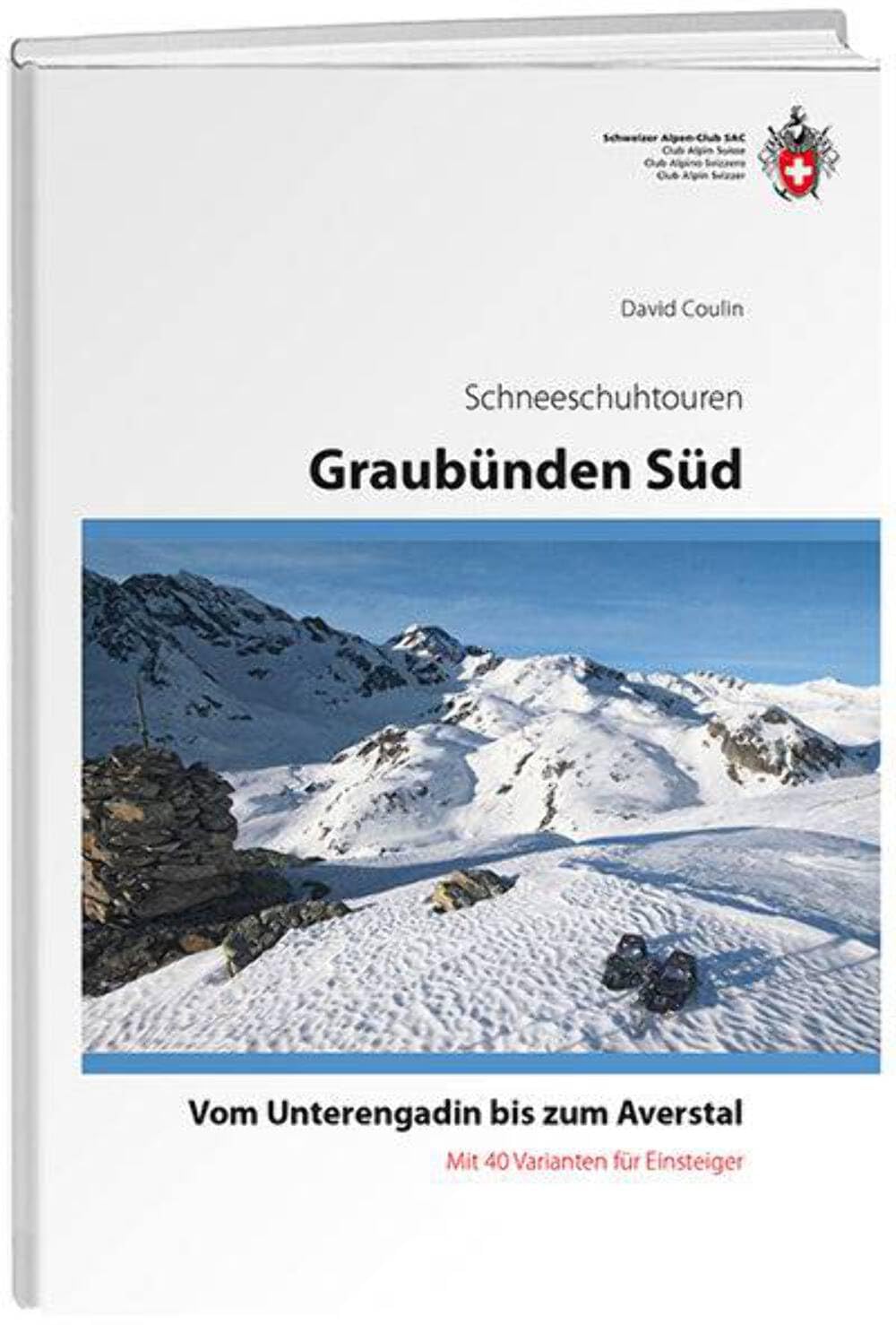 Graubünden Süd Schneeschuhtouren-Führer: vom Unterengadin bis zum Averstal