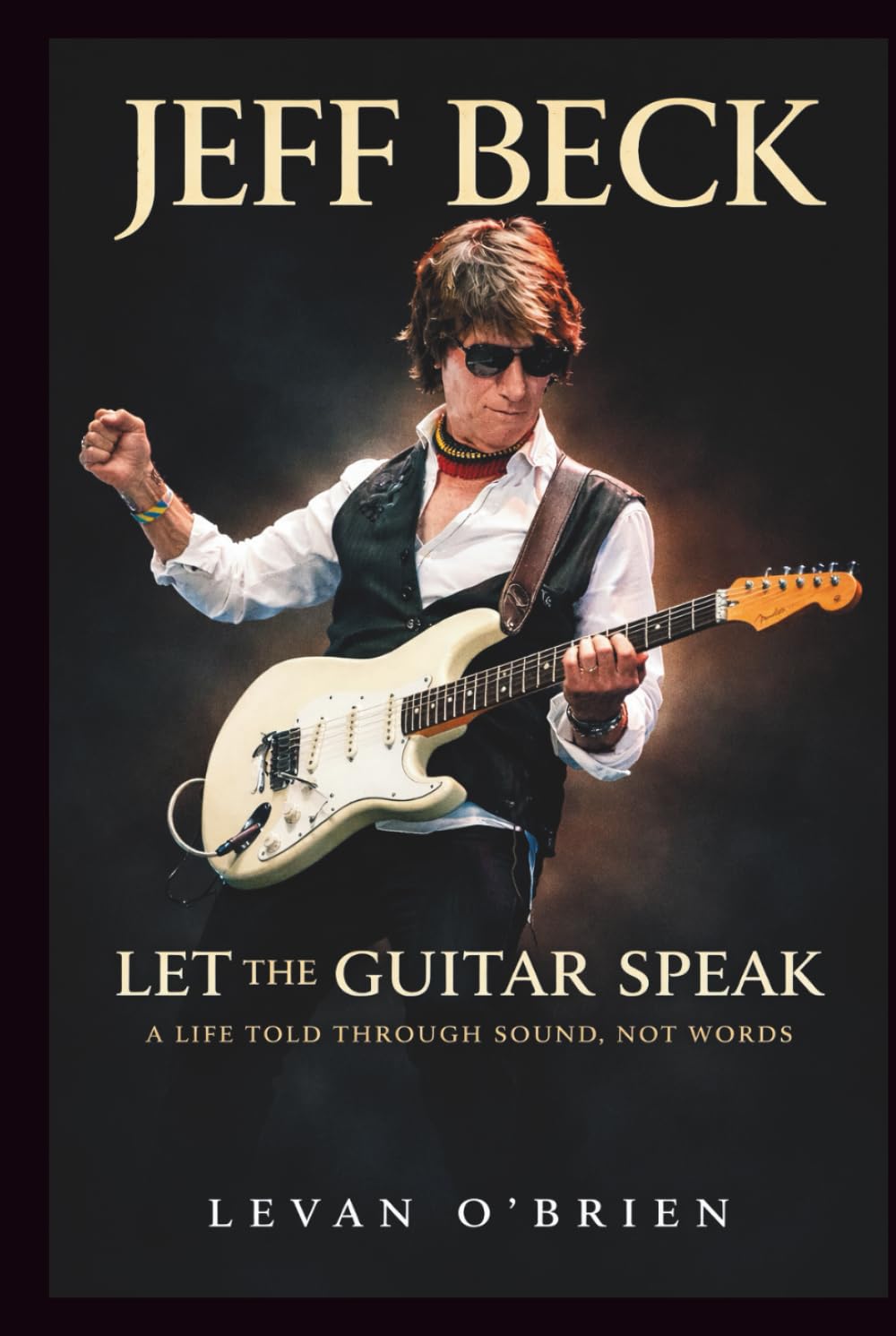 JEFF BECK: Let the Guitar Speak: A Life Told Through Sound, Not Words. A BIOGRAPHY