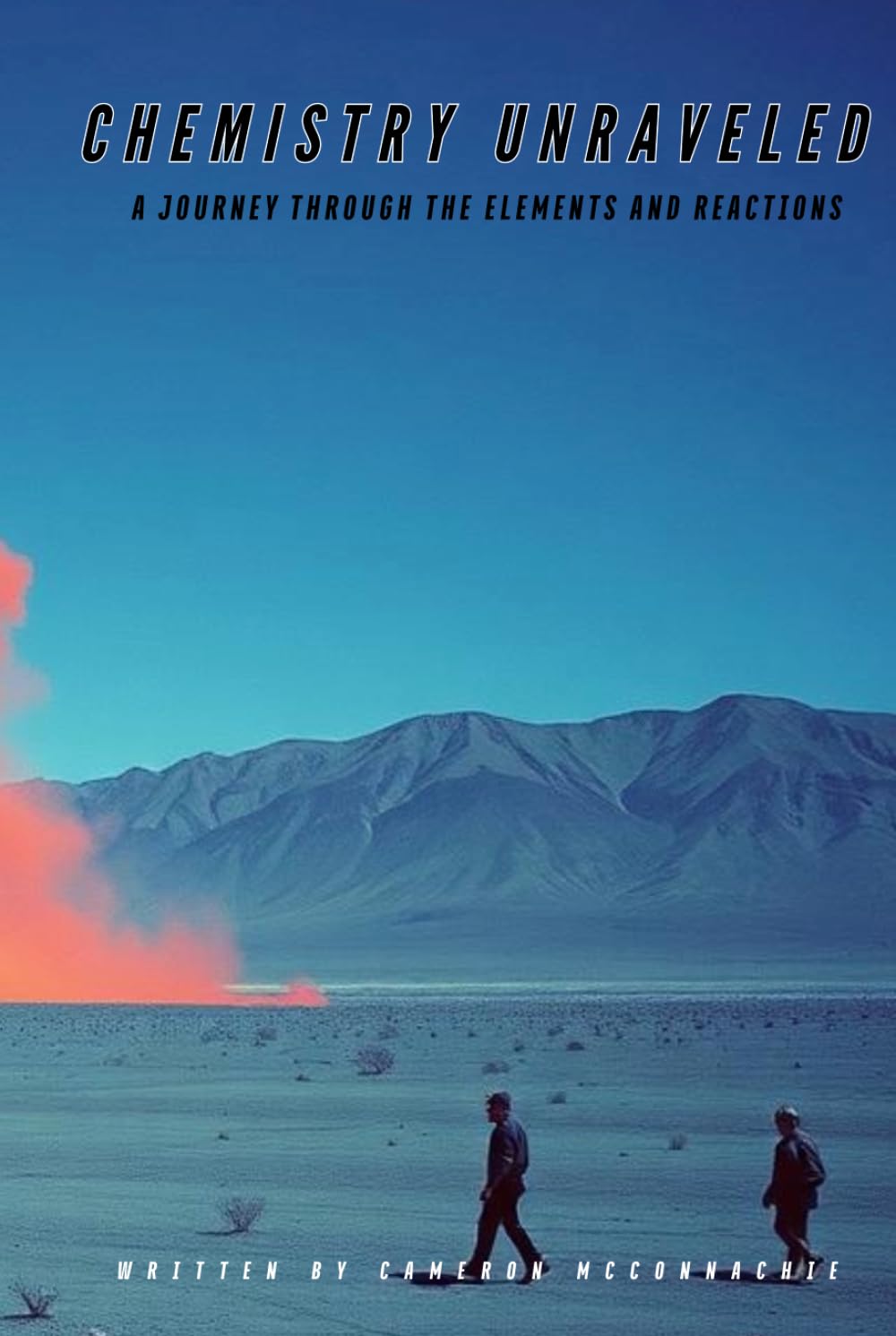 Chemistry Unraveled: A Journey Through the Elements and Reactions: A Beginner’s Guide to Atoms, Molecules, and Explosive Reactions (The Catalyst Series)