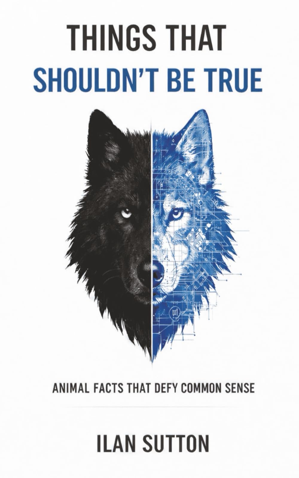 Things That Shouldn’t Be True: Animal Facts That Defy Common Sense (Animal Myths Series)
