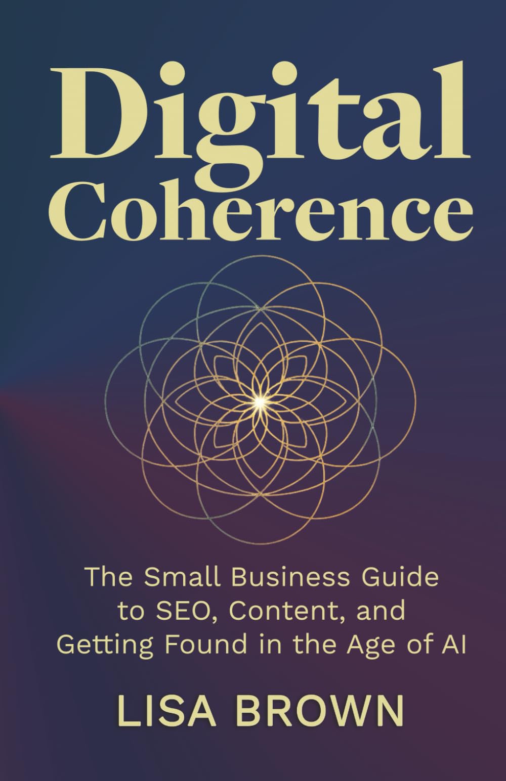 Digital Coherence: The Small Business Guide to SEO, Content and Getting Found in the Age of AI