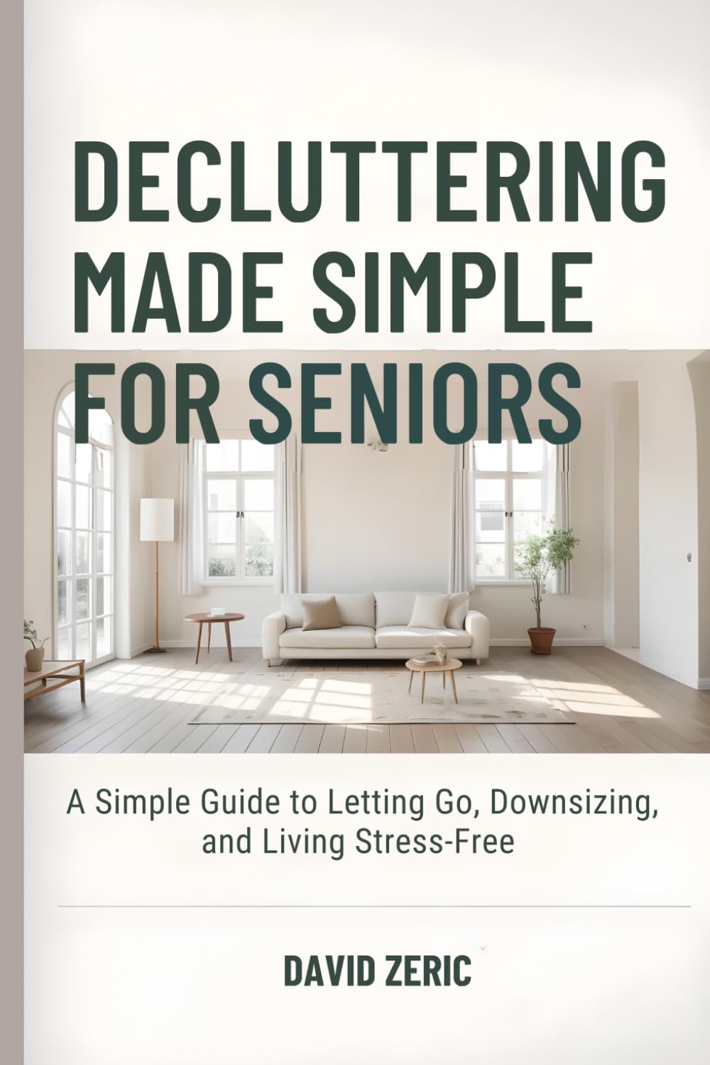 Decluttering Made Simple for Seniors: A Simple Guide to Letting Go, Downsizing, and Living Stress-Free