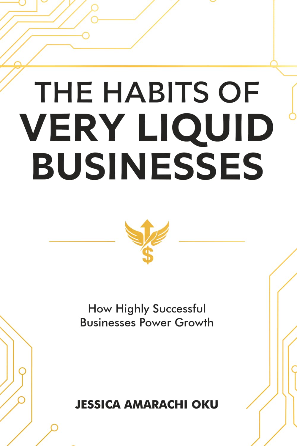 The Habits of Very Liquid Businesses: How Highly Successful Businesses Power Growth