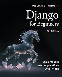 Django for Beginners, 5th Edition: Build Modern Web Applications with Python