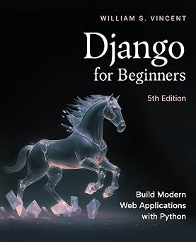 Django for Beginners, 5th Edition Build Modern Web Applications with Python