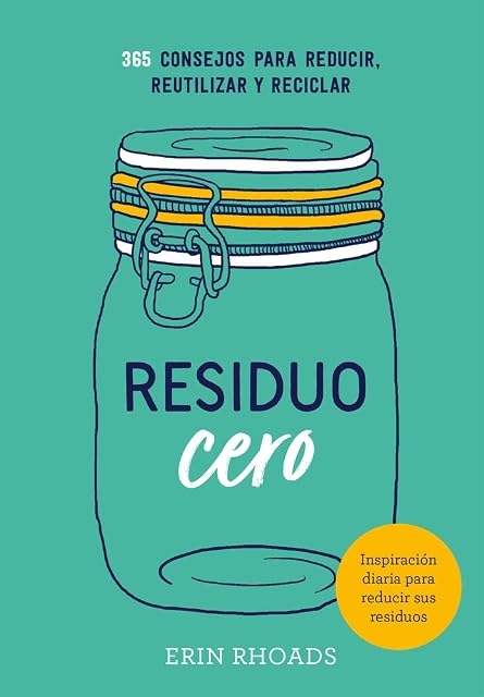 Portada de Residuo Cero: 365 Consejos para Reducir Reutilizar y Reciclar