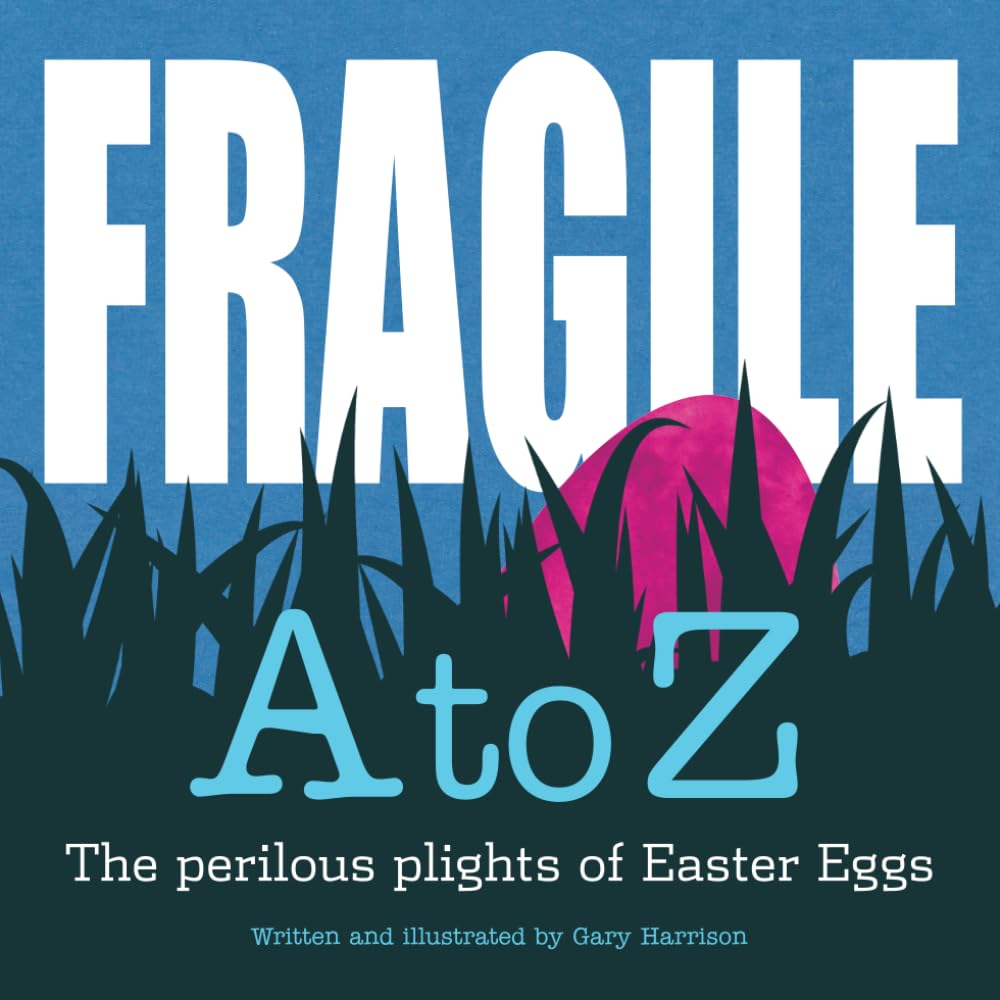 FRAGILE- A to Z: The perilous plights of Easter Eggs