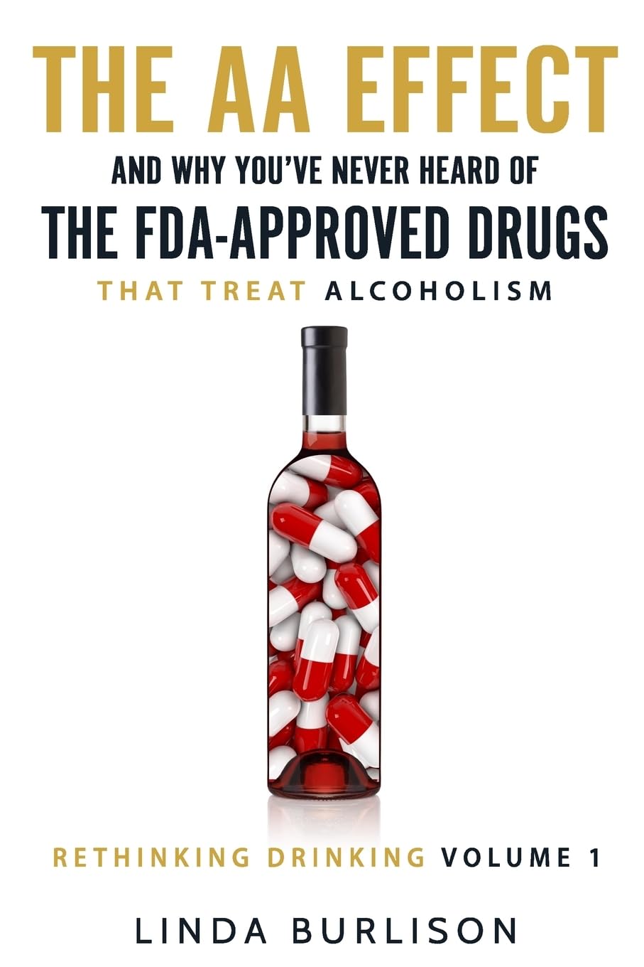 The AA Effect & Why You've Never Heard of the FDA-Approved Drugs that Treat Alco: Volume 1 (Rethinking Drinking)