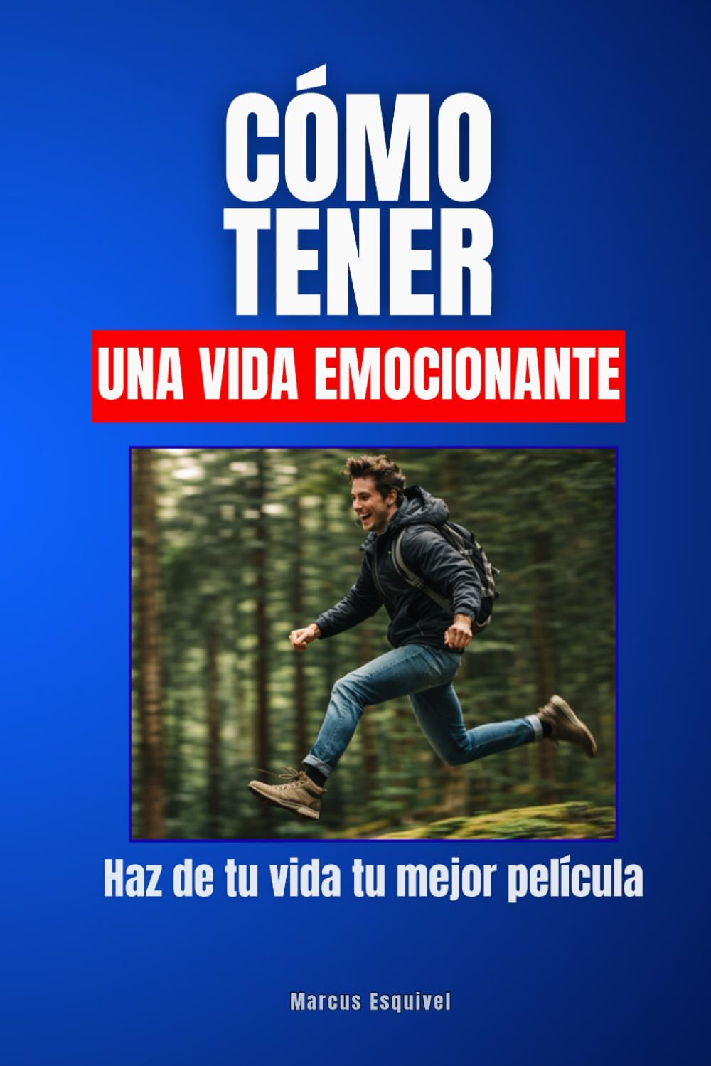 Cómo tener una vida emocionante: Haz de tu vida tu mejor película