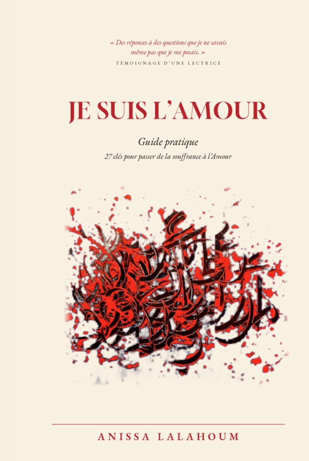 Je suis l'Amour: Guide pratique 27 clés pour passer de la souffrance à l'Amour