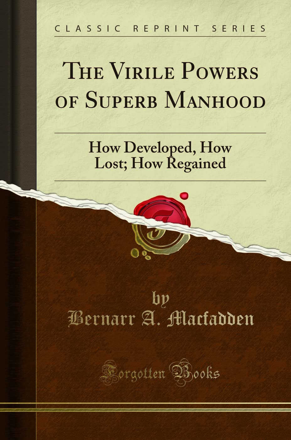 The Virile Powers of Superb Manhood: How Developed, How Lost; How Regained (Classic Reprint) Paperback – February 9, 2017