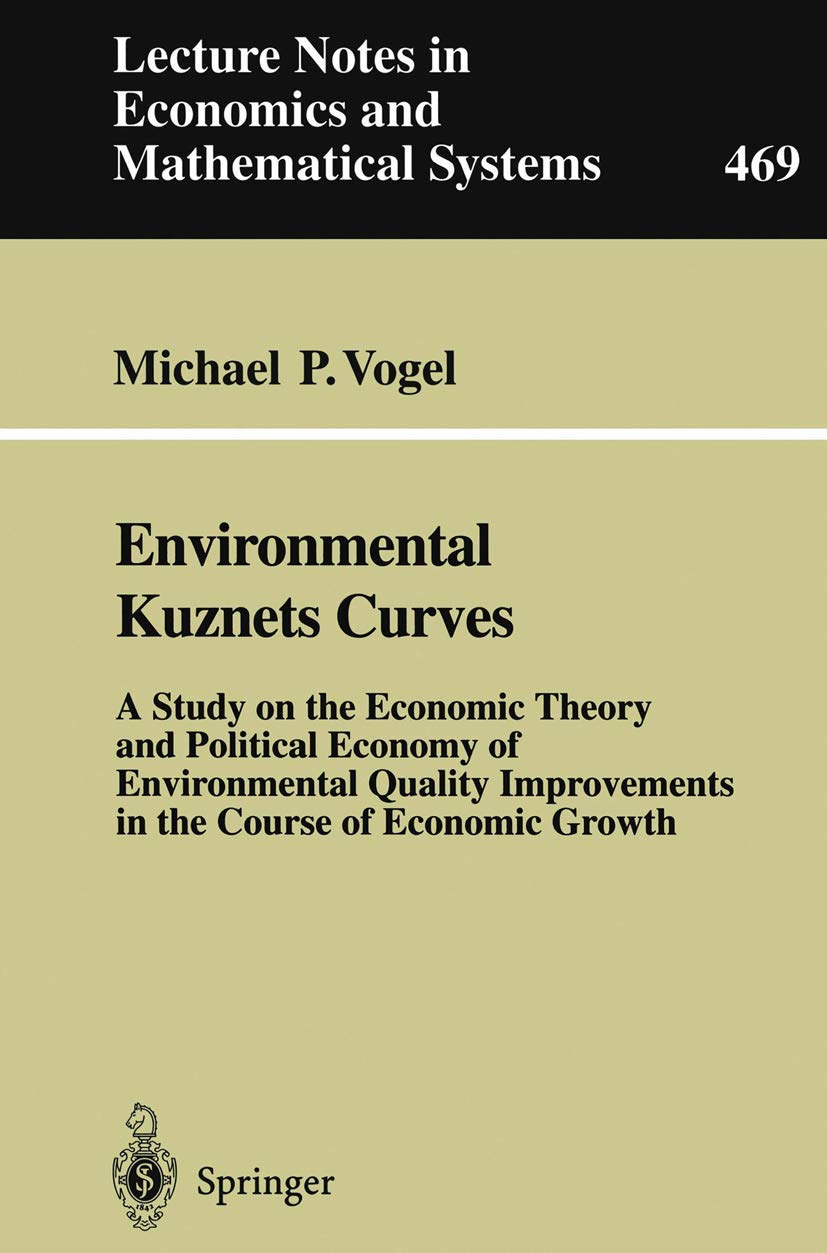 Environmental Kuznets Curves: A Study on the Economic Theory and Political Economy of Environmental Quality Improvements in the Course of Economic ...