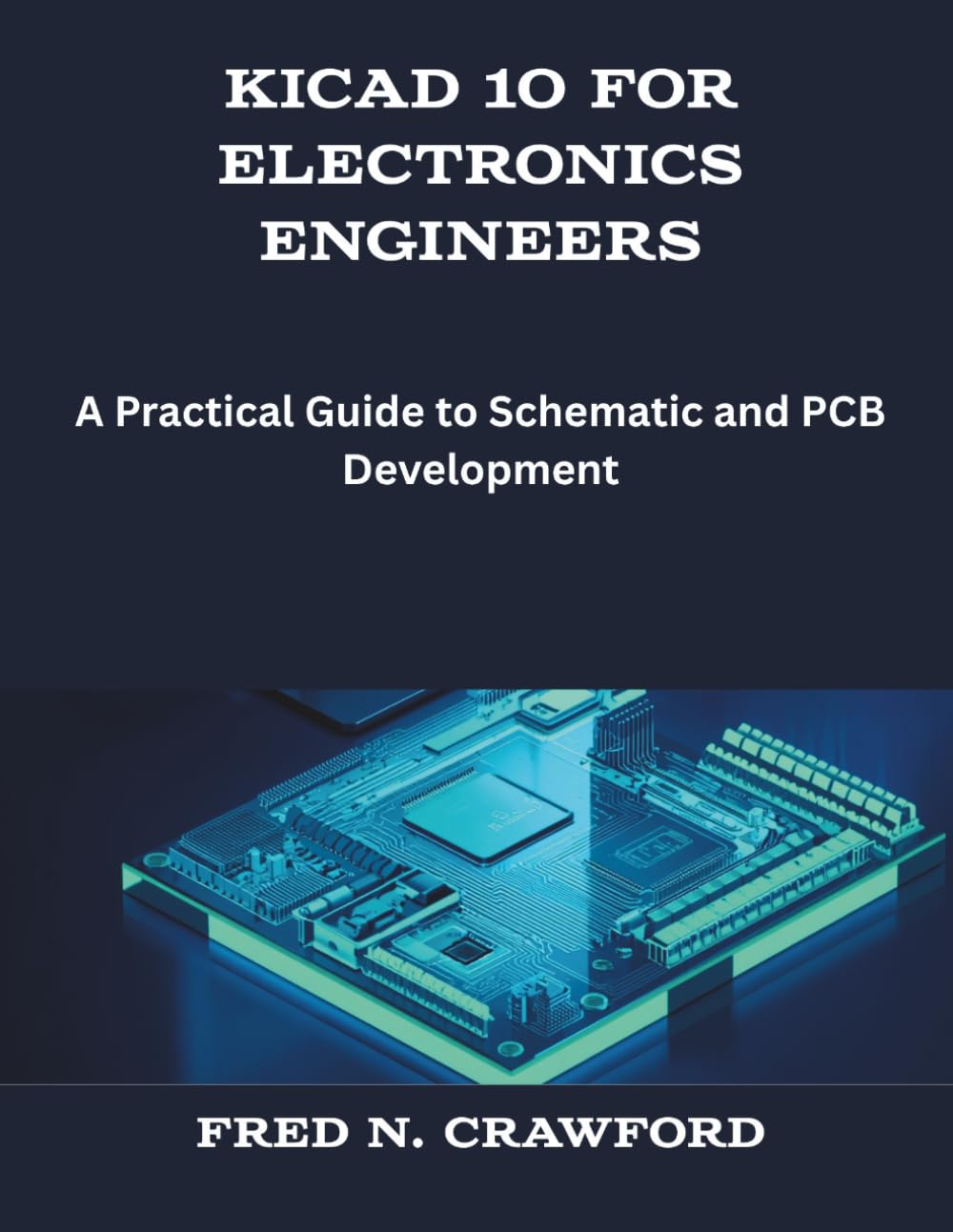 KiCad 10 for Electronics Engineers: A Practical Guide to Schematic and PCB Development (The New Time Developers)