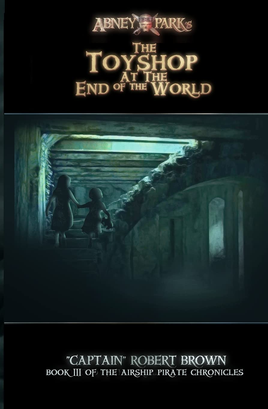 The Toyshop At The End Of The World (The Airship Pirate Chronicles)
