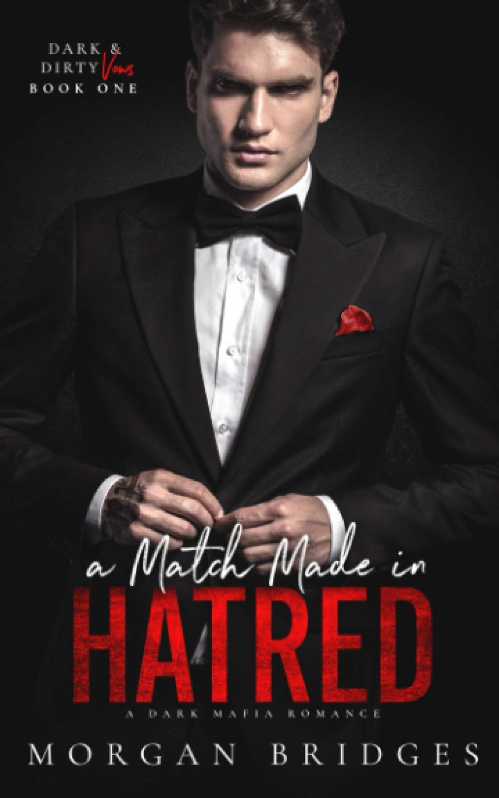 A Match Made in Hatred: A Dark Enemies to Lovers, Arranged Marriage Mafia Romance (Dark & Dirty Vows)