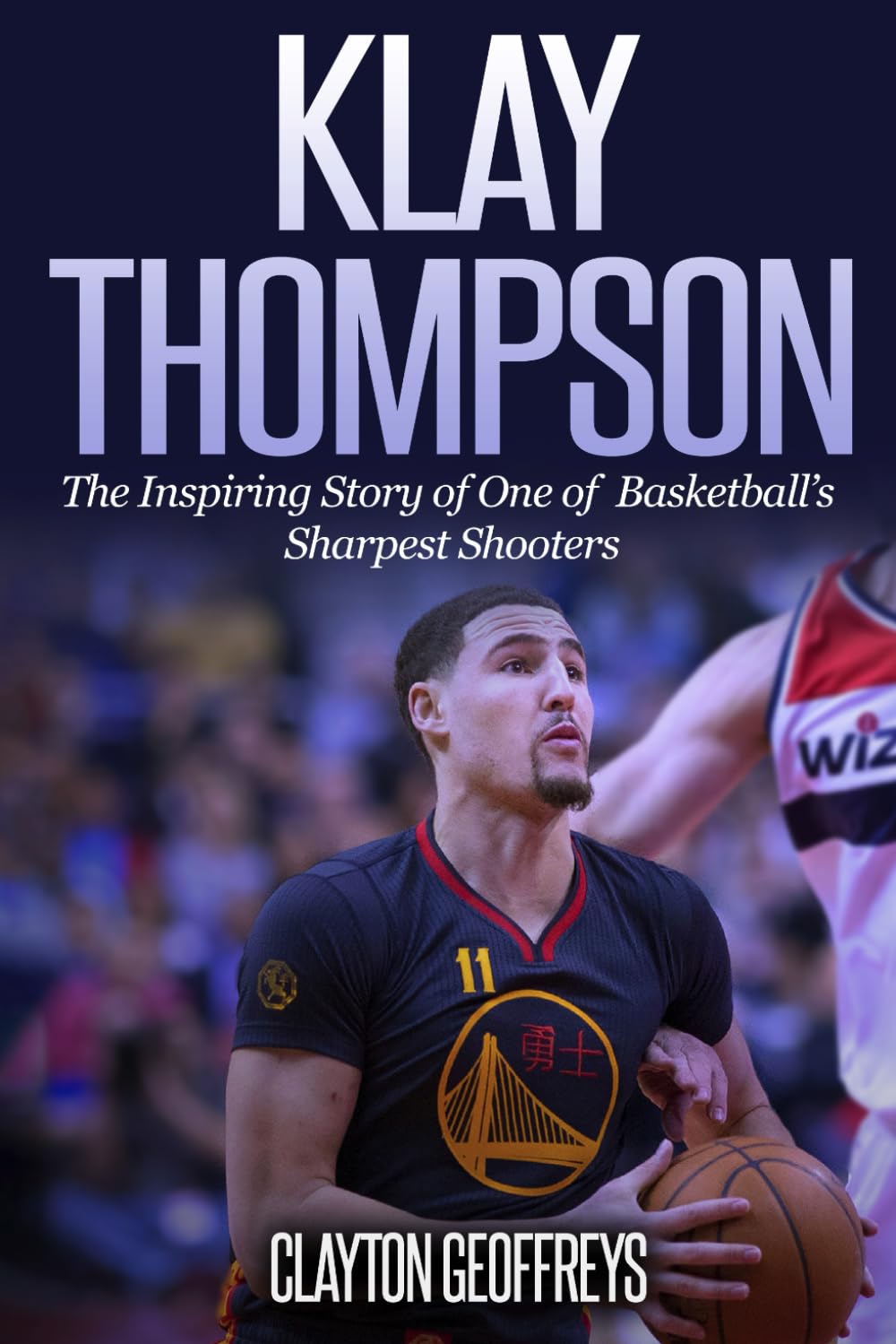 Klay Thompson: The Incredible Story of One of Basketball's Sharpest Shooters (Basketball Biography Books)