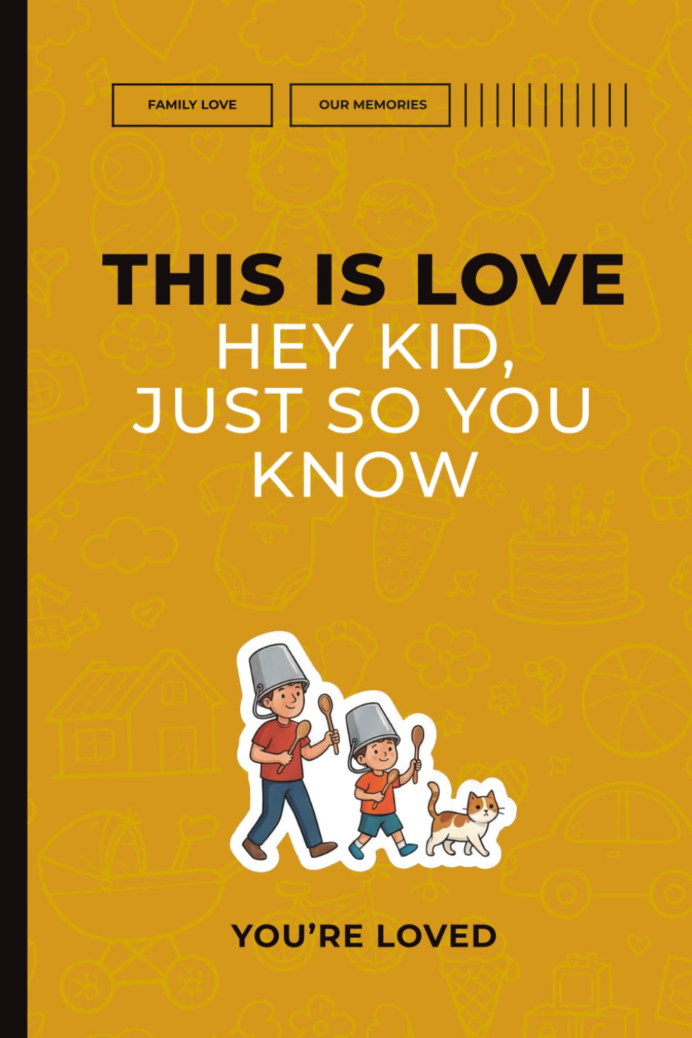 This Is Love: Hey Kid, Just So You Know. You’re Loved