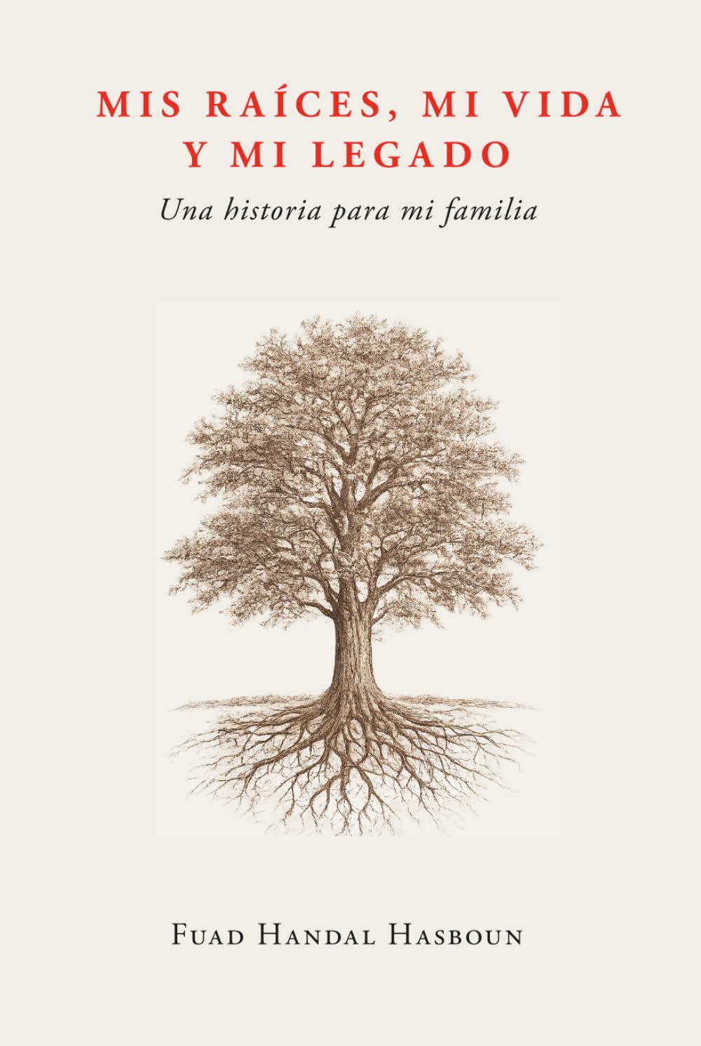 MIS RAÍCES, MI VIDA Y MI LEGADO: Una historia para mi familia