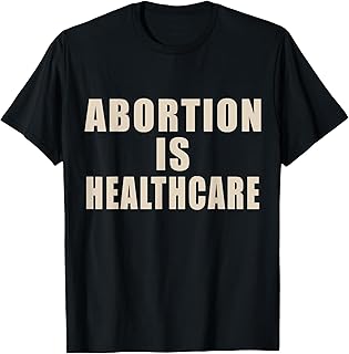 abortion is healthcare - women's rights pro-choice abortion T-Shirt
