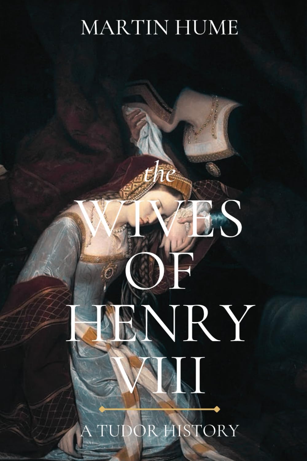 The Wives of Henry the Eighth: Power, Politics, and Tudor Queens — With Historical Context and Biographies of Key Figures