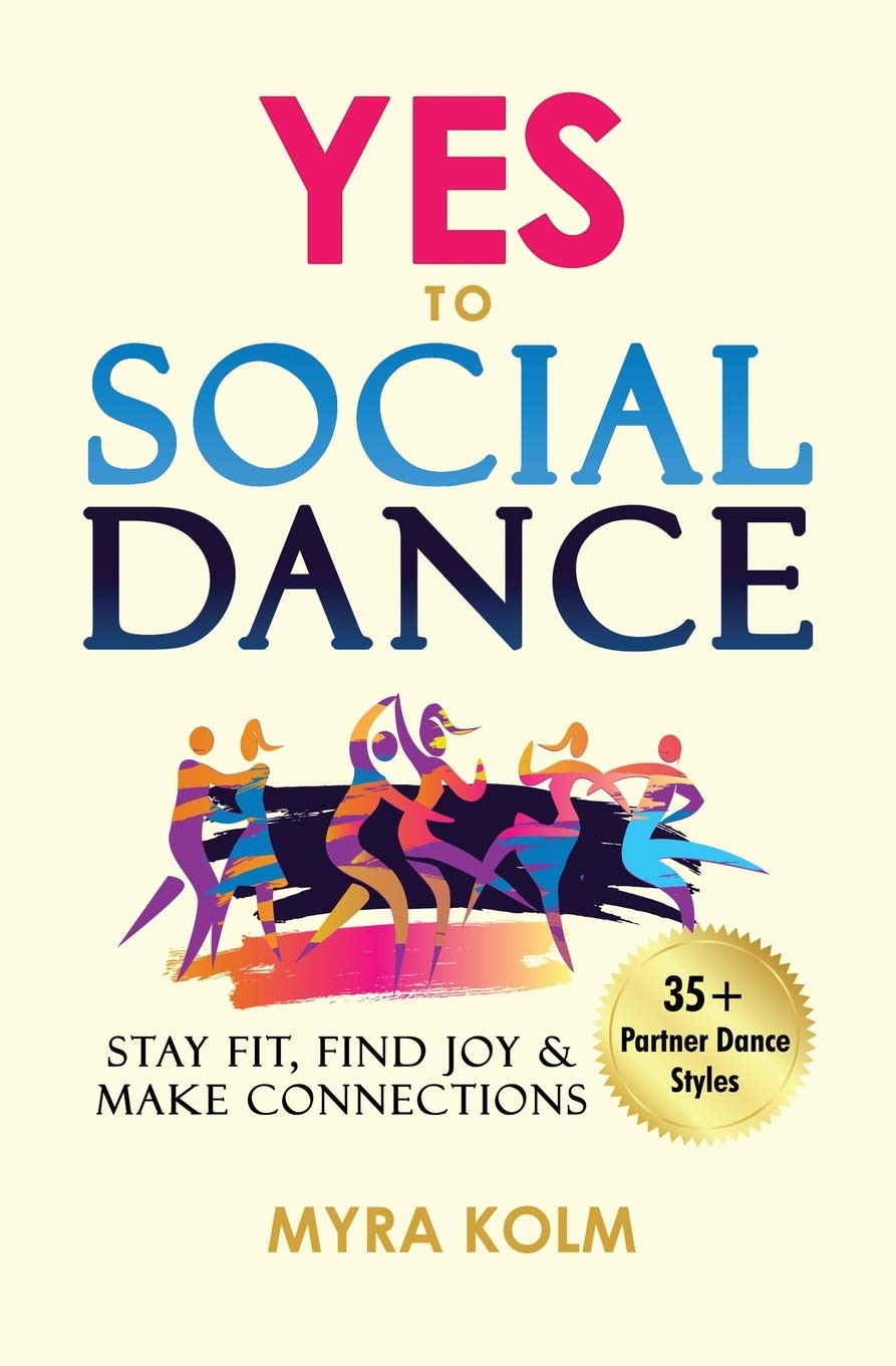 YES TO SOCIAL DANCE: 35+ Partner Dance Styles to Stay Fit, Find Joy & Make Connections (Social Dance Discovery)