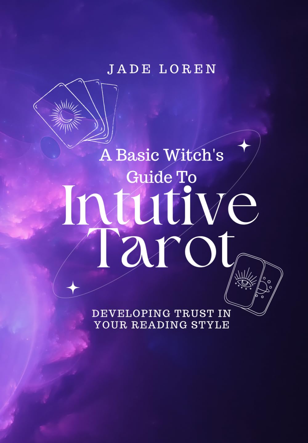 A Basic Witch's Guide To Intuitive Tarot: Developing Trust In Your Reading Style