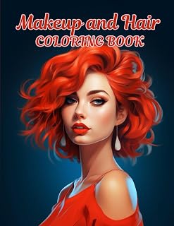 Makeup and Hair Coloring Book: Celebrate the Art of Hairstyling and Makeup by creating your unique looks.