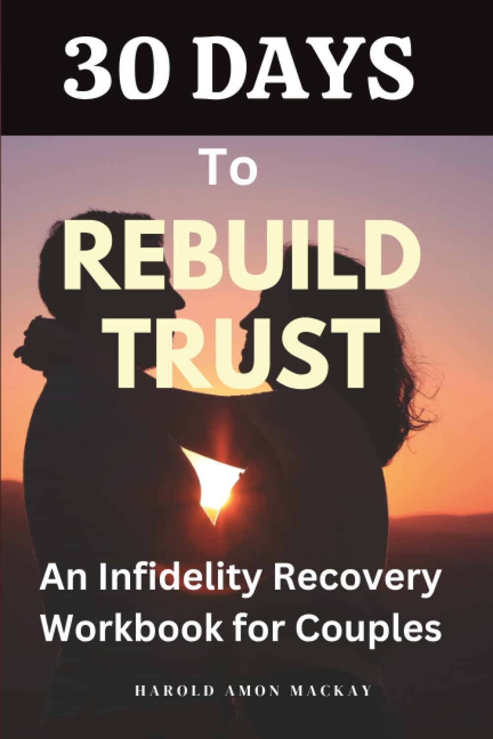 30 Days to Rebuild Trust: An Infidelity Recovery Workbook for Couples