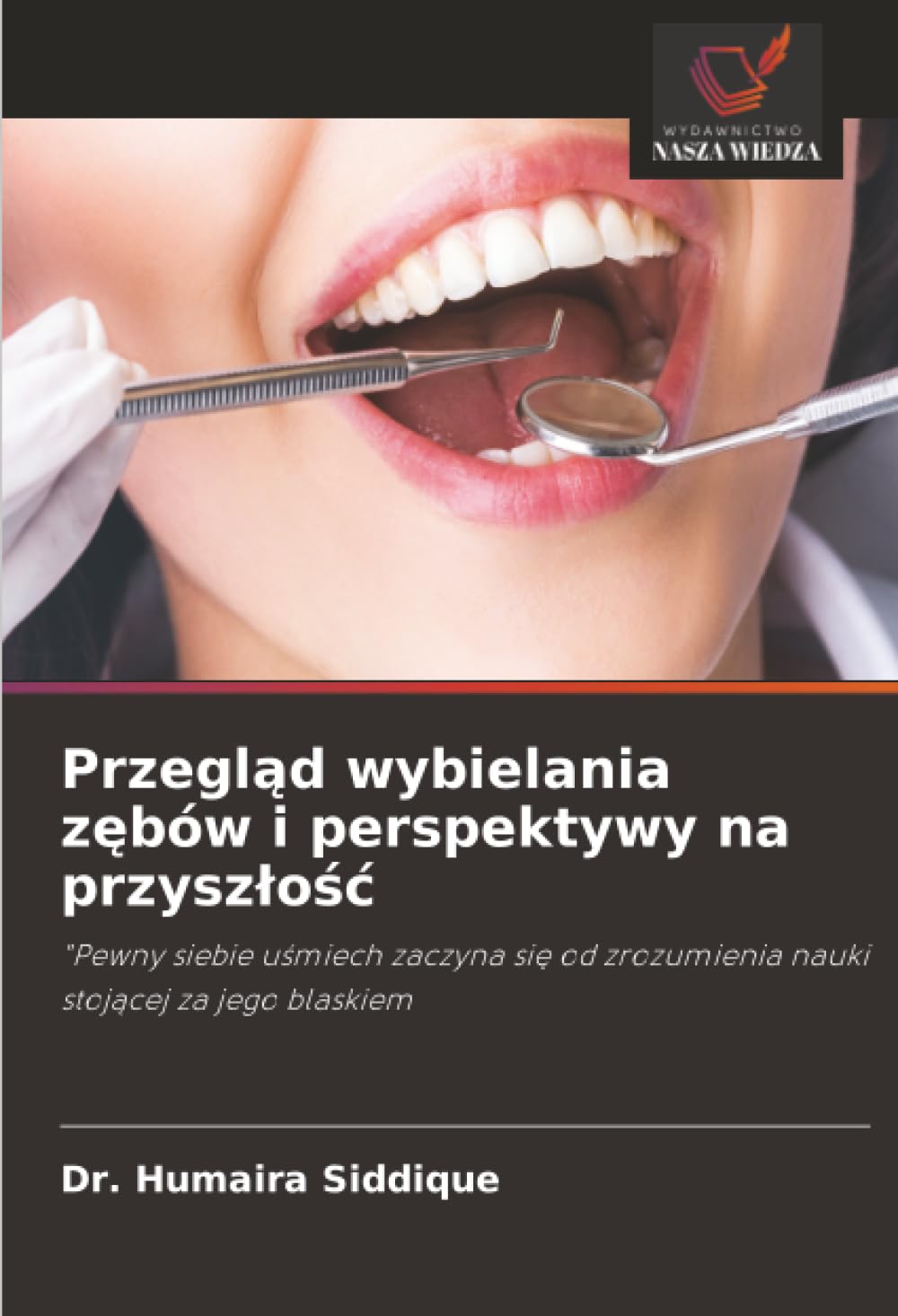 Przegląd wybielania zębów i perspektywy na przyszłość: "Pewny siebie uśmiech zaczyna się od zrozumienia nauki stojącej za jego blaskiem